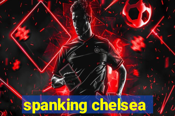 spanking chelsea